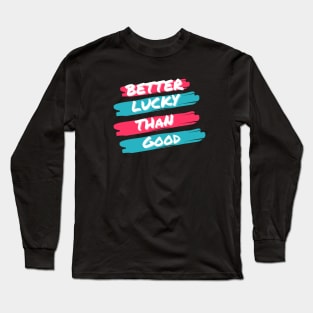 Better Lucky than Good Pink Long Sleeve T-Shirt